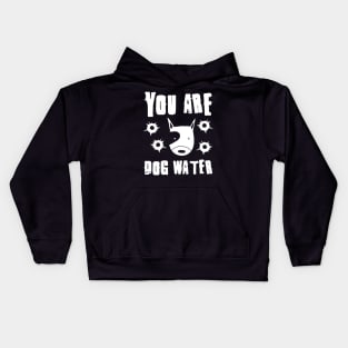 you are dog water 1.0 Kids Hoodie